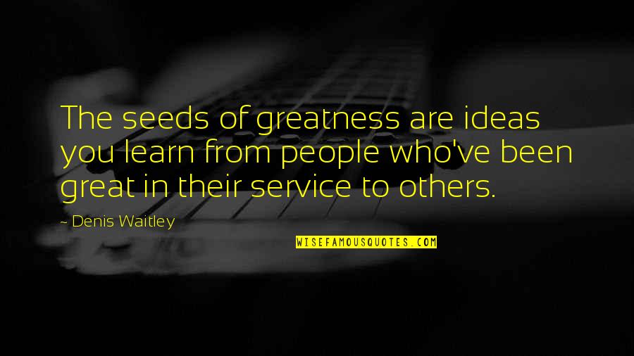 Offensive Opinions Quotes By Denis Waitley: The seeds of greatness are ideas you learn