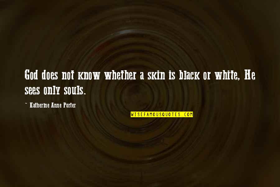 Offensive Quote Quotes By Katherine Anne Porter: God does not know whether a skin is Offensive Quote Quotes By Katherine Anne Porter: God does not know whether a skin is