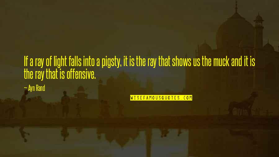 Offensive Quotes By Ayn Rand: If a ray of light falls into a Offensive Quotes By Ayn Rand: If a ray of light falls into a