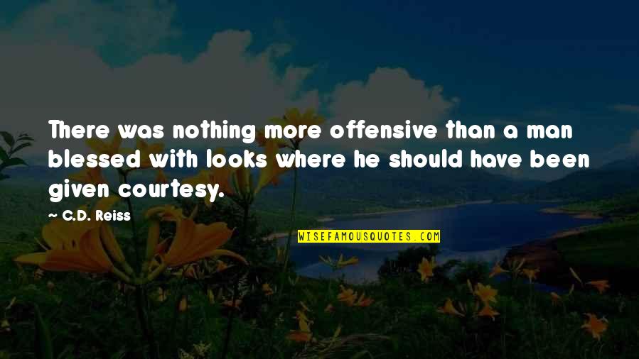 Offensive Quotes By C.D. Reiss: There was nothing more offensive than a man Offensive Quotes By C.D. Reiss: There was nothing more offensive than a man