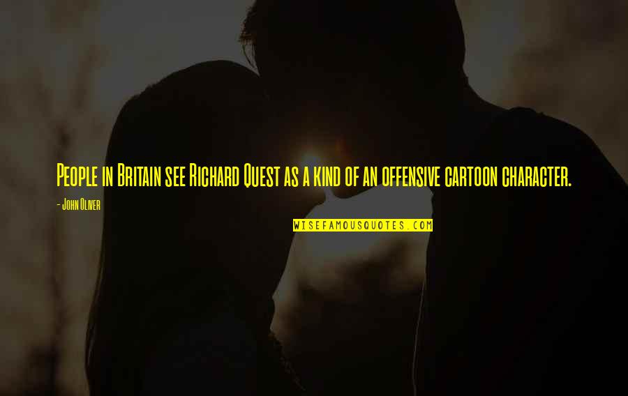 Offensive Quotes By John Oliver: People in Britain see Richard Quest as a