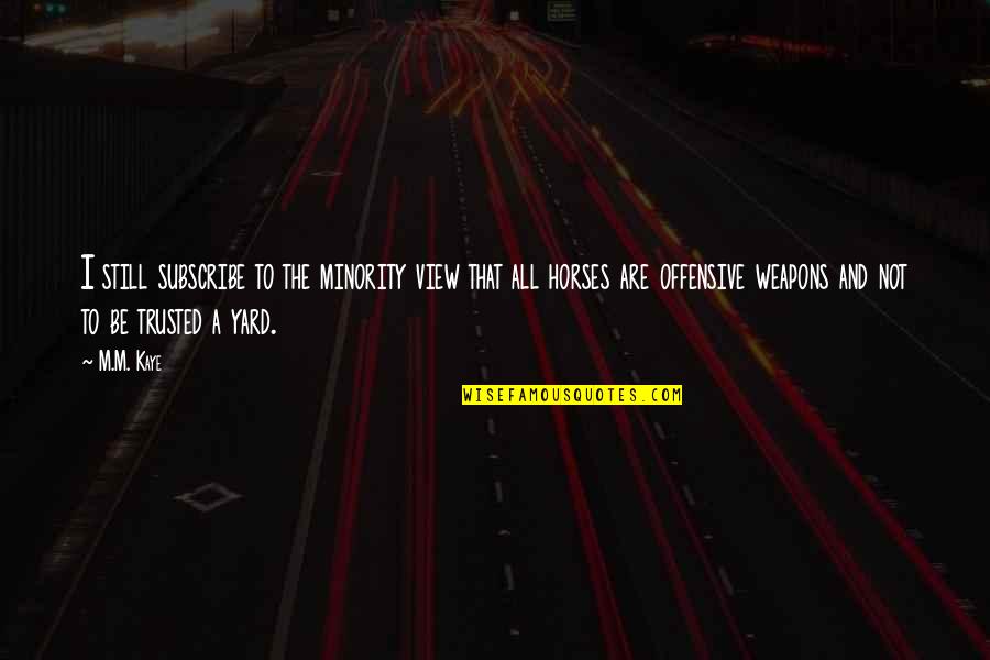 Offensive Quotes By M.M. Kaye: I still subscribe to the minority view that Offensive Quotes By M.M. Kaye: I still subscribe to the minority view that
