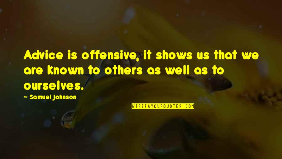 Offensive Quotes By Samuel Johnson: Advice is offensive, it shows us that we Offensive Quotes By Samuel Johnson: Advice is offensive, it shows us that we