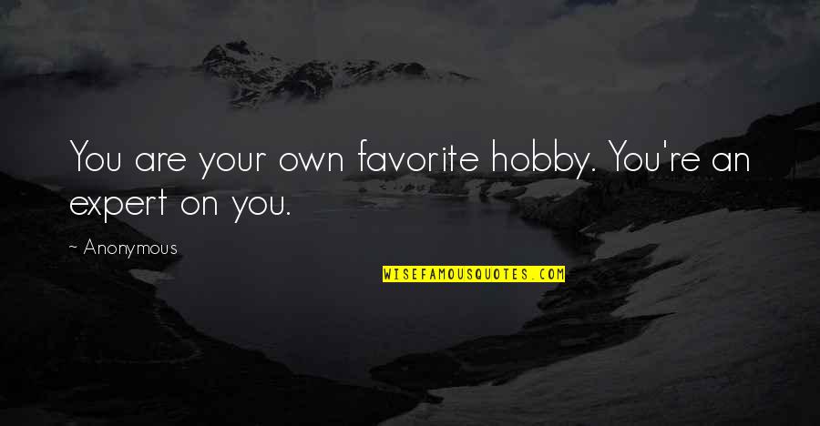 Offensive Remarks Quotes By Anonymous: You are your own favorite hobby. You're an