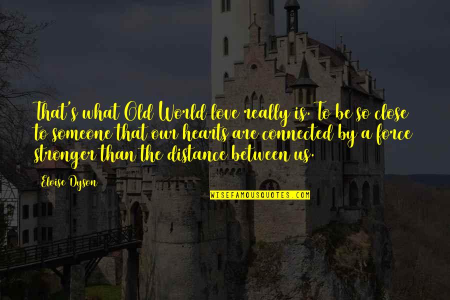 Offensive Remarks Quotes By Eloise Dyson: That's what Old World love really is. To Offensive Remarks Quotes By Eloise Dyson: That's what Old World love really is. To