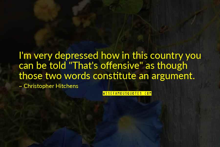 Offensive Words Quotes By Christopher Hitchens: I'm very depressed how in this country you