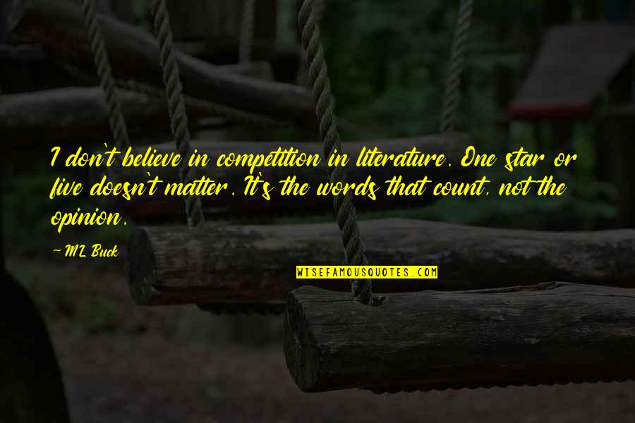 Offensiveness Assessment Quotes By ML Buck: I don't believe in competition in literature. One Offensiveness Assessment Quotes By ML Buck: I don't believe in competition in literature. One