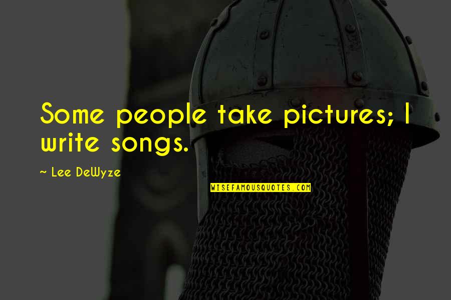 Offer A Helping Hand Quotes By Lee DeWyze: Some people take pictures; I write songs.