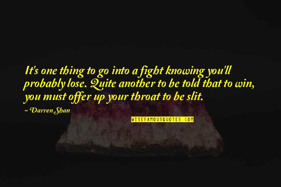 Offer A Quotes By Darren Shan: It's one thing to go into a fight