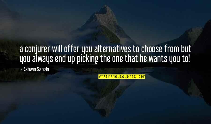 Offer From Quotes By Ashwin Sanghi: a conjurer will offer you alternatives to choose Offer From Quotes By Ashwin Sanghi: a conjurer will offer you alternatives to choose