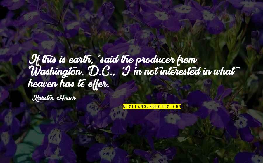 Offer From Quotes By Karsten Heuer: If this is earth,' said the producer from Offer From Quotes By Karsten Heuer: If this is earth,' said the producer from