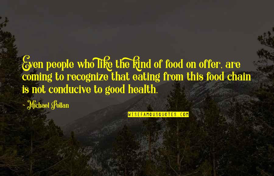 Offer From Quotes By Michael Pollan: Even people who like the kind of food Offer From Quotes By Michael Pollan: Even people who like the kind of food