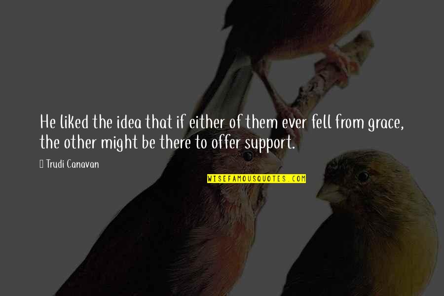 Offer From Quotes By Trudi Canavan: He liked the idea that if either of Offer From Quotes By Trudi Canavan: He liked the idea that if either of