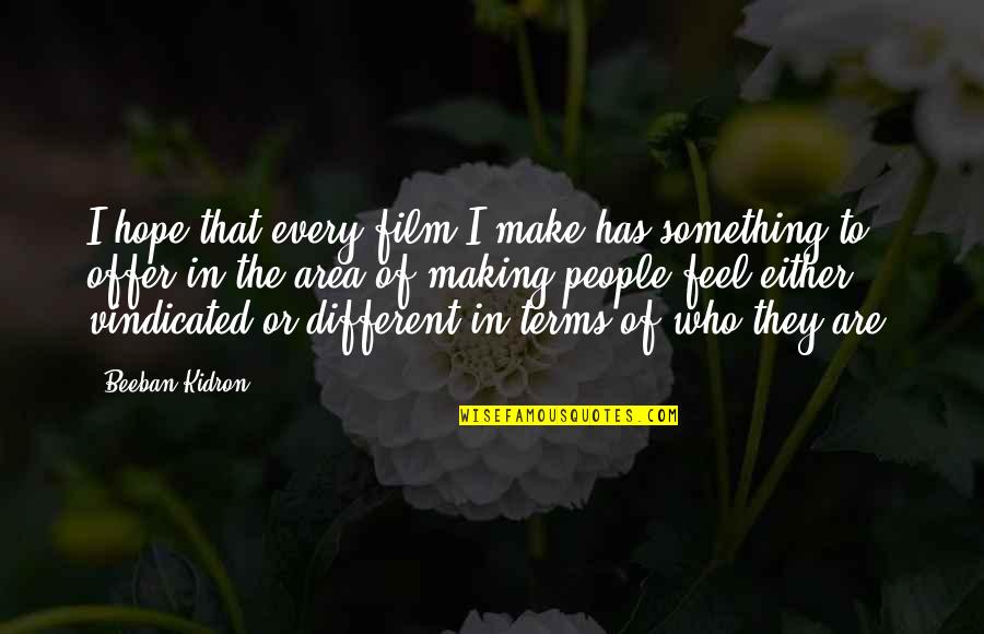 Offer Or Quotes By Beeban Kidron: I hope that every film I make has