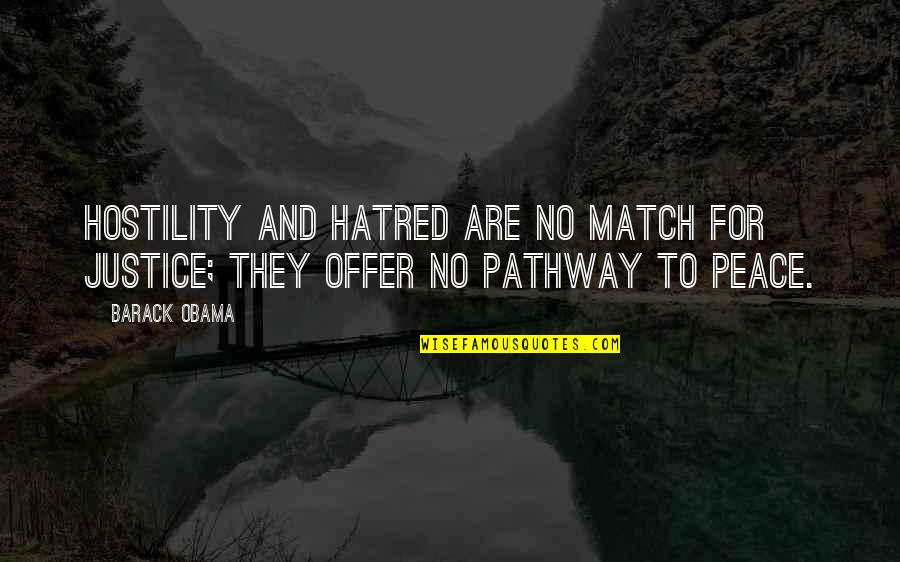 Offer Peace Quotes By Barack Obama: Hostility and hatred are no match for justice;