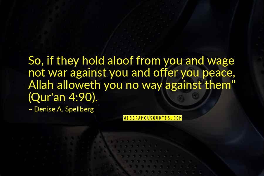 Offer Peace Quotes By Denise A. Spellberg: So, if they hold aloof from you and