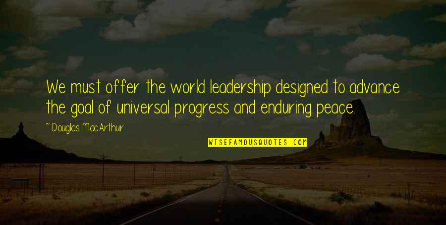 Offer Peace Quotes By Douglas MacArthur: We must offer the world leadership designed to