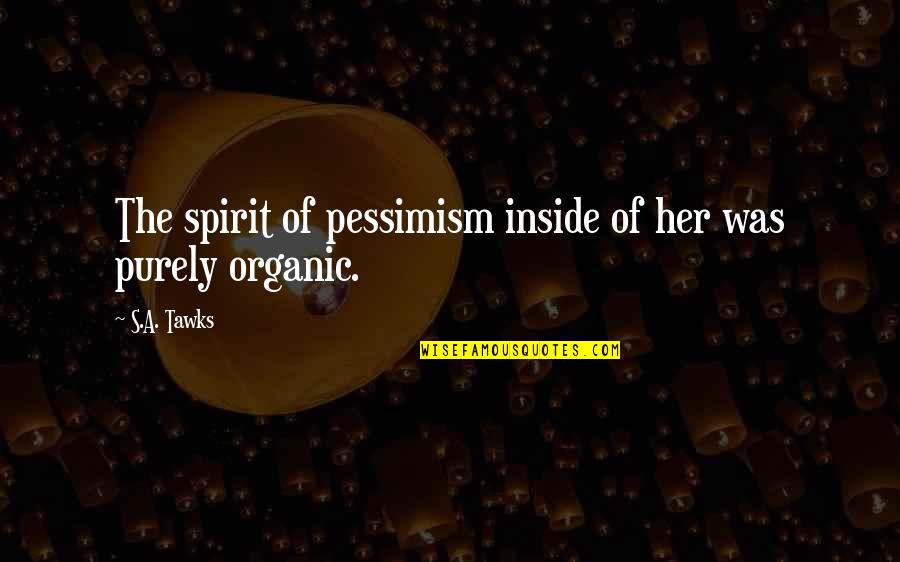 Offer Prayers Quotes By S.A. Tawks: The spirit of pessimism inside of her was