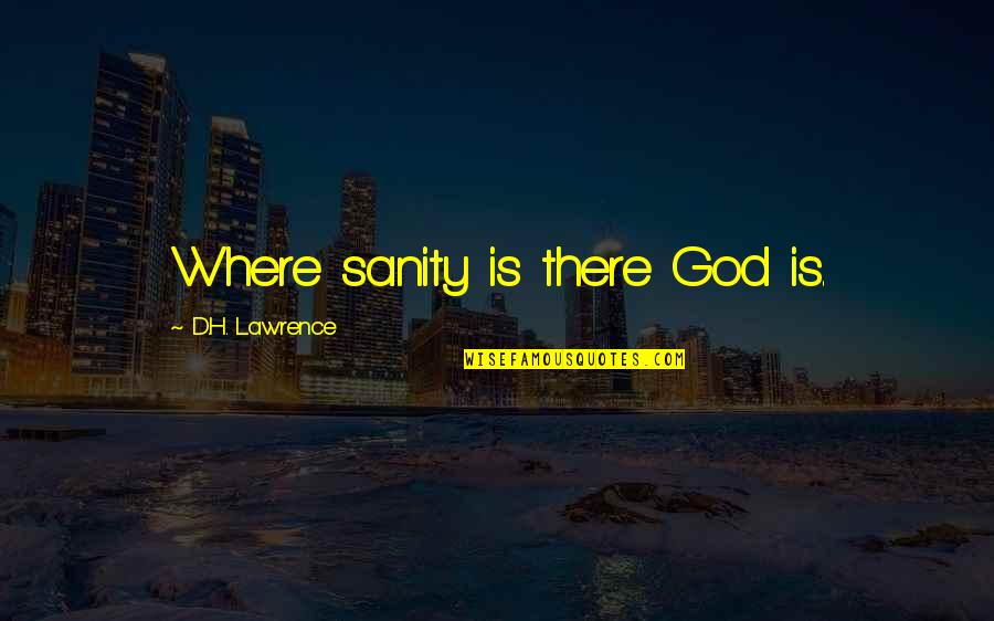 Offer Support Quotes By D.H. Lawrence: Where sanity is there God is.