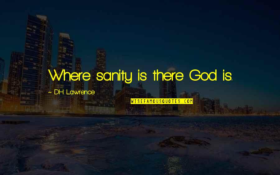 Offer Support Quotes By D.H. Lawrence: Where sanity is there God is. Offer Support Quotes By D.H. Lawrence: Where sanity is there God is.