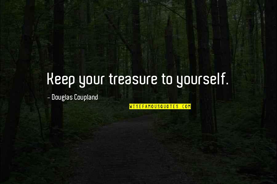 Offer Support Quotes By Douglas Coupland: Keep your treasure to yourself.