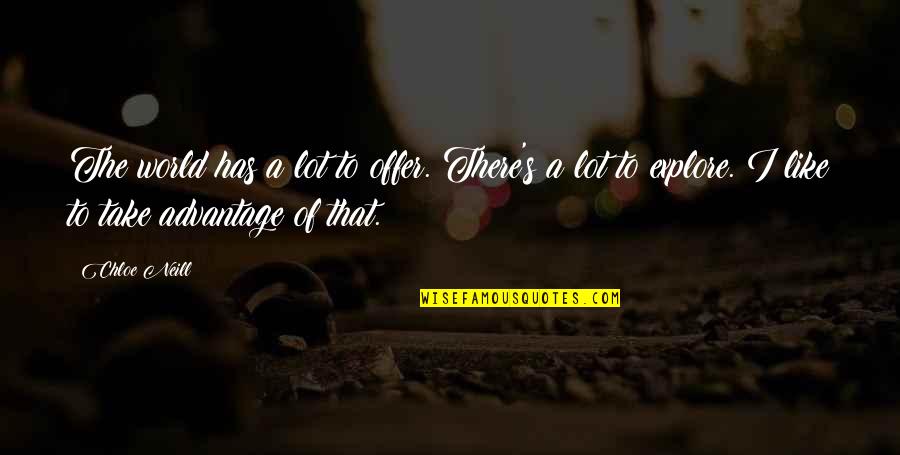 Offer The World Quotes By Chloe Neill: The world has a lot to offer. There's
