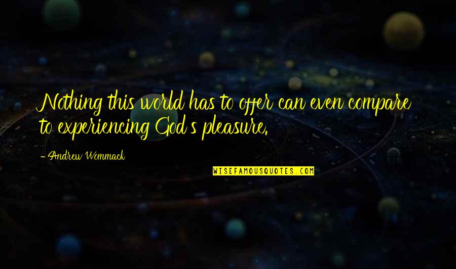 Offer To God Quotes By Andrew Wommack: Nothing this world has to offer can even