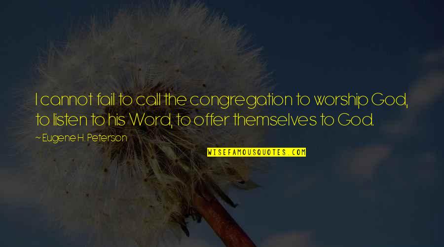 Offer To God Quotes By Eugene H. Peterson: I cannot fail to call the congregation to