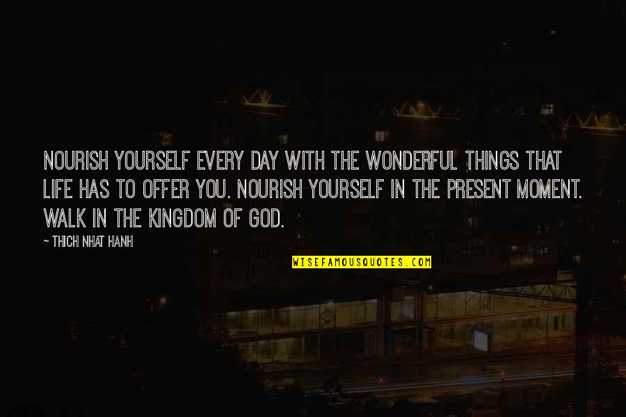 Offer To God Quotes By Thich Nhat Hanh: Nourish yourself every day with the wonderful things