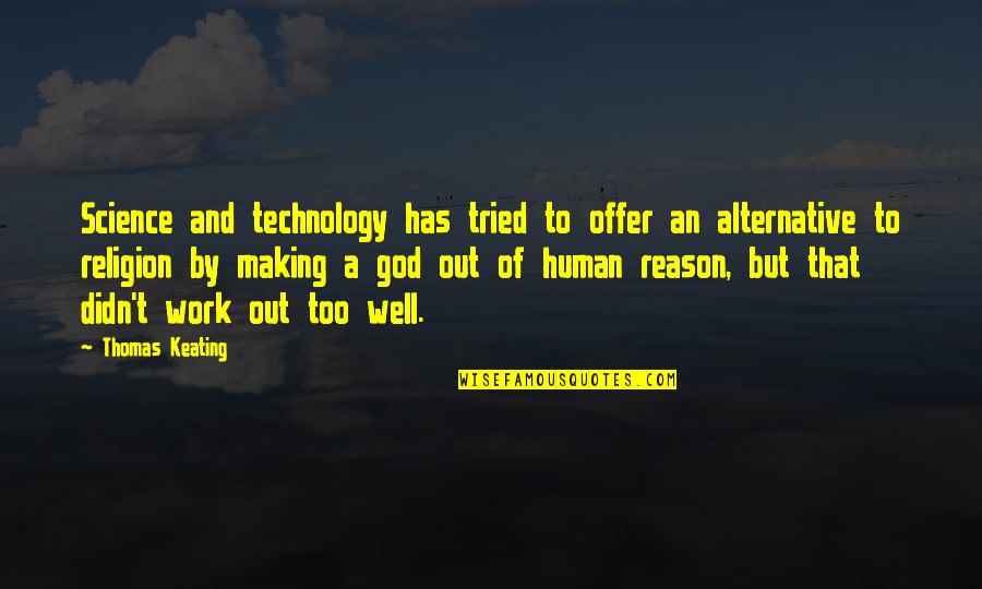 Offer To God Quotes By Thomas Keating: Science and technology has tried to offer an