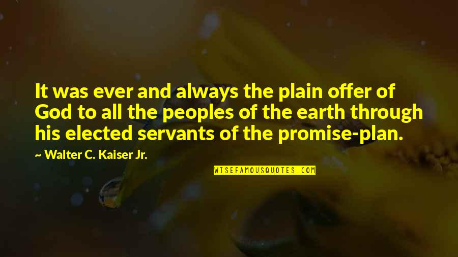 Offer To God Quotes By Walter C. Kaiser Jr.: It was ever and always the plain offer