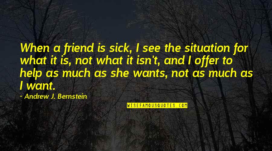 Offer To Help Quotes By Andrew J. Bernstein: When a friend is sick, I see the