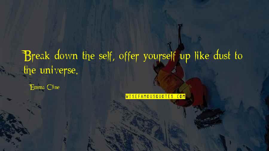 Offer To Quotes By Emma Cline: Break down the self, offer yourself up like