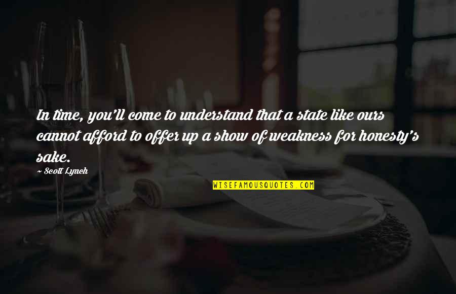 Offer Up Quotes By Scott Lynch: In time, you'll come to understand that a Offer Up Quotes By Scott Lynch: In time, you'll come to understand that a