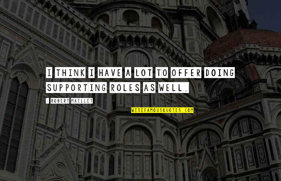 Offer Vs Quotes By Robert Maillet: I think I have a lot to offer Offer Vs Quotes By Robert Maillet: I think I have a lot to offer