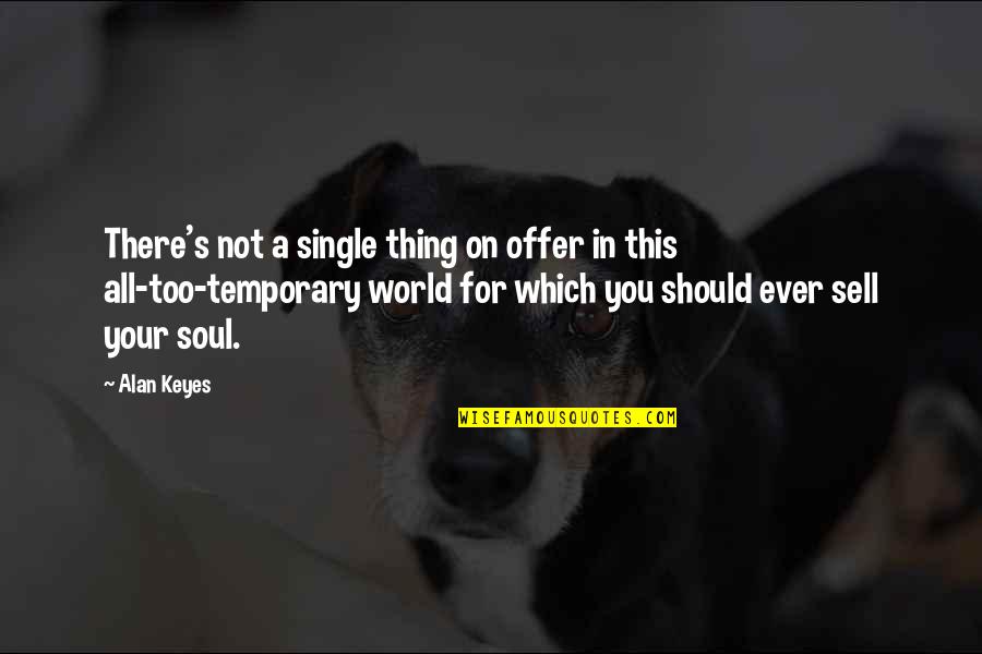 Offer Which Quotes By Alan Keyes: There's not a single thing on offer in