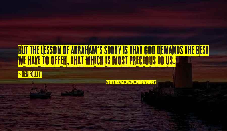 Offer Which Quotes By Ken Follett: But the lesson of Abraham's story is that Offer Which Quotes By Ken Follett: But the lesson of Abraham's story is that