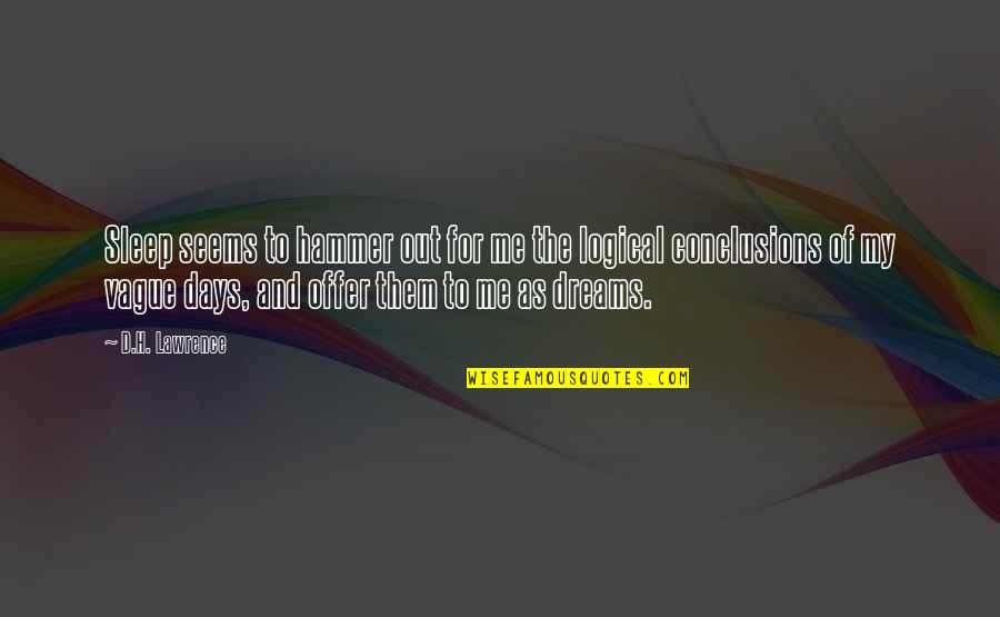Offer'd Quotes By D.H. Lawrence: Sleep seems to hammer out for me the Offer'd Quotes By D.H. Lawrence: Sleep seems to hammer out for me the