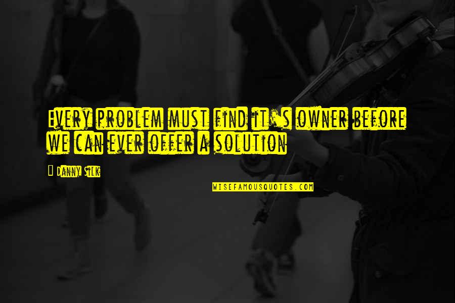 Offer'd Quotes By Danny Silk: Every problem must find it's owner before we