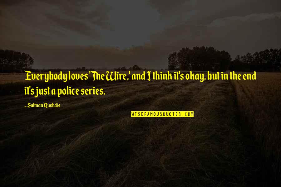 Offerdahls Off The Grill Quotes By Salman Rushdie: Everybody loves 'The Wire,' and I think it's Offerdahls Off The Grill Quotes By Salman Rushdie: Everybody loves 'The Wire,' and I think it's