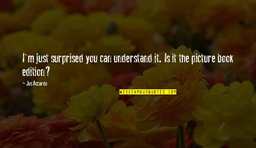 Offerdale Quotes By Jus Accardo: I'm just surprised you can understand it. Is
