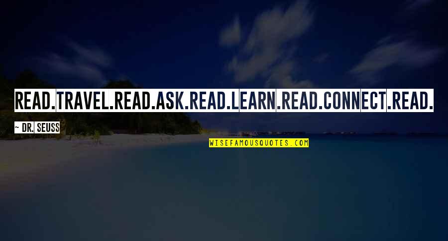 Offeres Quotes By Dr. Seuss: Read.Travel.Read.Ask.Read.Learn.Read.Connect.Read.