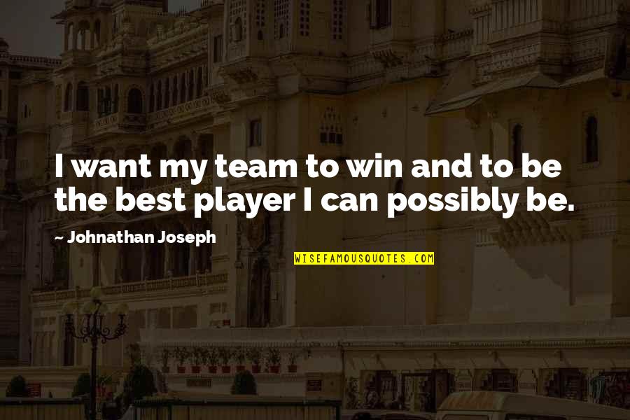 Offering And Tithes Quotes By Johnathan Joseph: I want my team to win and to