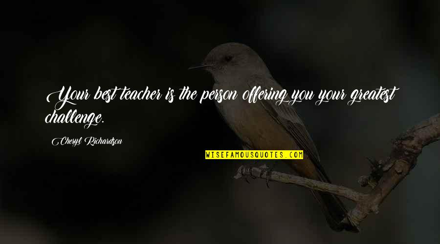 Offering Quotes By Cheryl Richardson: Your best teacher is the person offering you