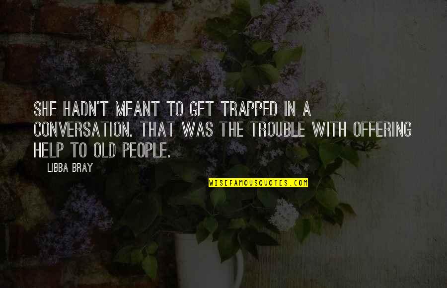 Offering Quotes By Libba Bray: She hadn't meant to get trapped in a
