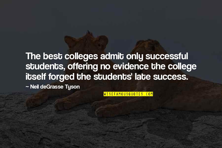Offering Quotes By Neil DeGrasse Tyson: The best colleges admit only successful students, offering