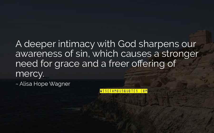 Offering To God Quotes By Alisa Hope Wagner: A deeper intimacy with God sharpens our awareness Offering To God Quotes By Alisa Hope Wagner: A deeper intimacy with God sharpens our awareness