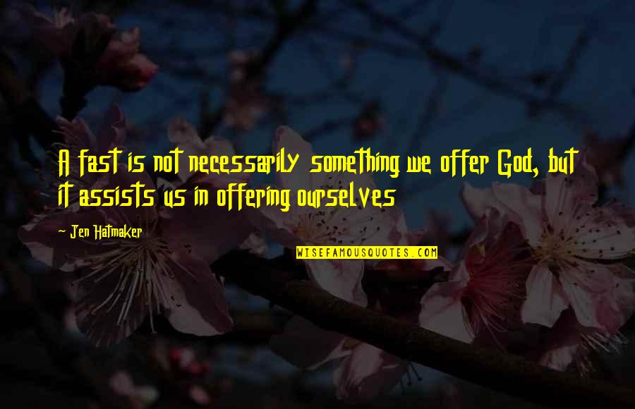 Offering To God Quotes By Jen Hatmaker: A fast is not necessarily something we offer Offering To God Quotes By Jen Hatmaker: A fast is not necessarily something we offer
