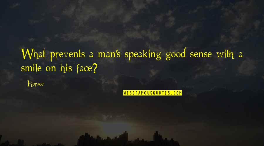 Offerings In Church Quotes By Horace: What prevents a man's speaking good sense with