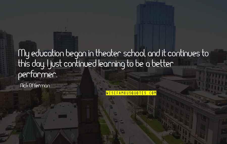 Offerman Quotes By Nick Offerman: My education began in theater school, and it Offerman Quotes By Nick Offerman: My education began in theater school, and it